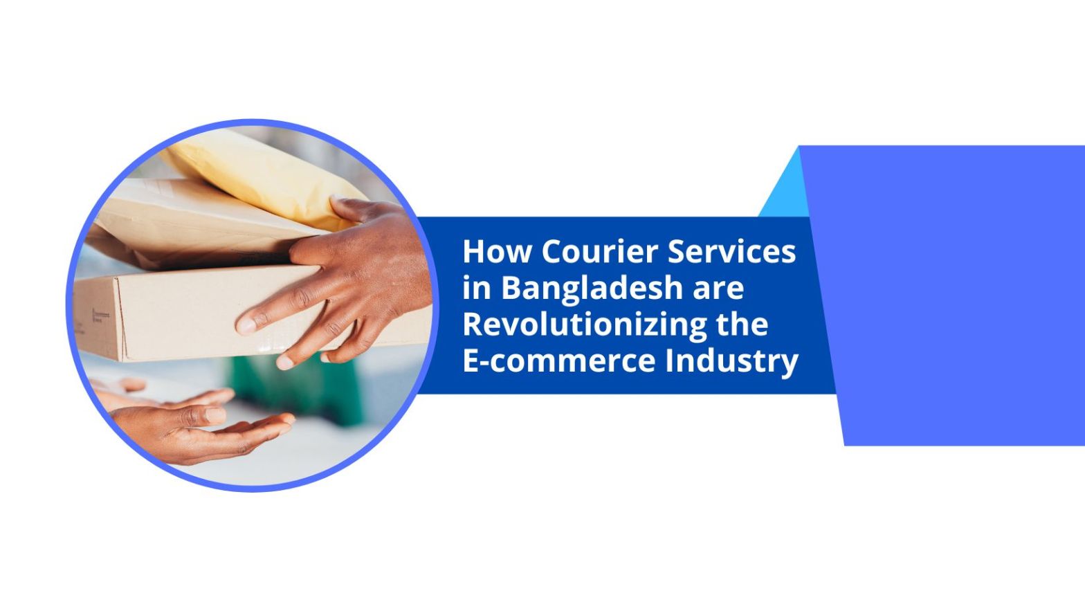 How Courier Services in Bangladesh are Revolutionizing the E-commerce Industry