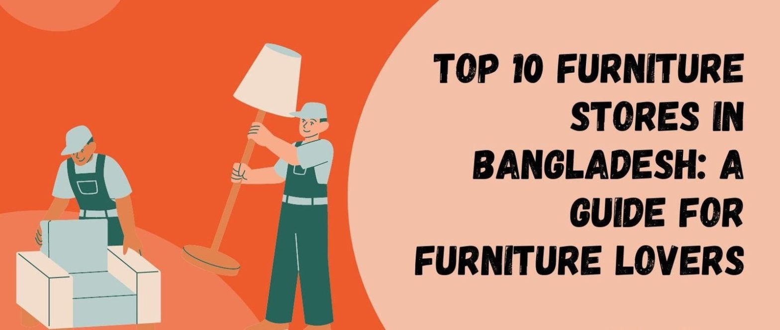 Top 10 Furniture Stores in Bangladesh