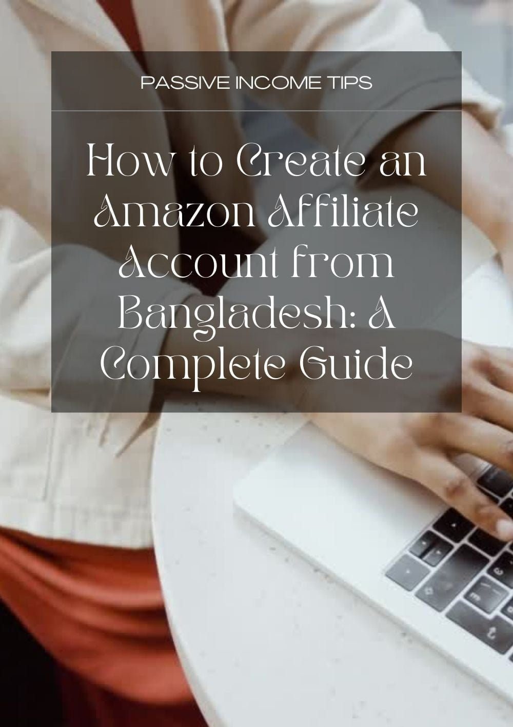 How to Create an Amazon Affiliate Account from Bangladesh: A Complete Guide