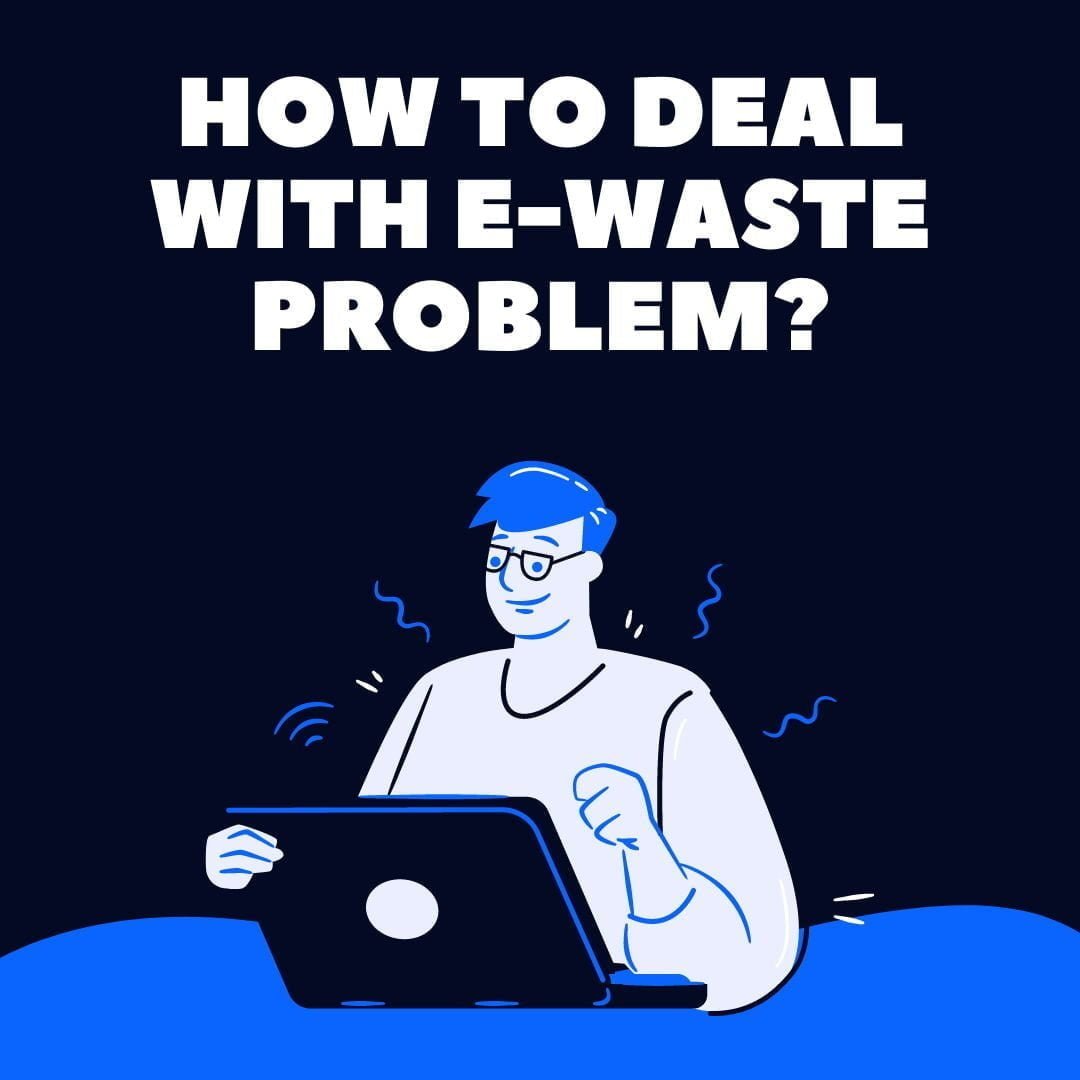 How To Deal With E-waste Problem?
